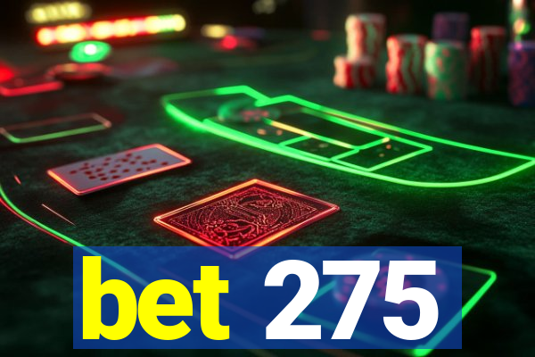 bet 275